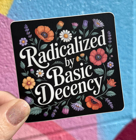 Little Happy Things at Hive Provisions - Radicalized By Basic Decency floral sticker