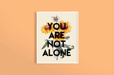 You Are Not Alone Print