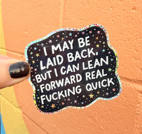 I May Be Laid Back, But I Can Lean Forward Real Fucking Quick Glitter Sticker - image 2