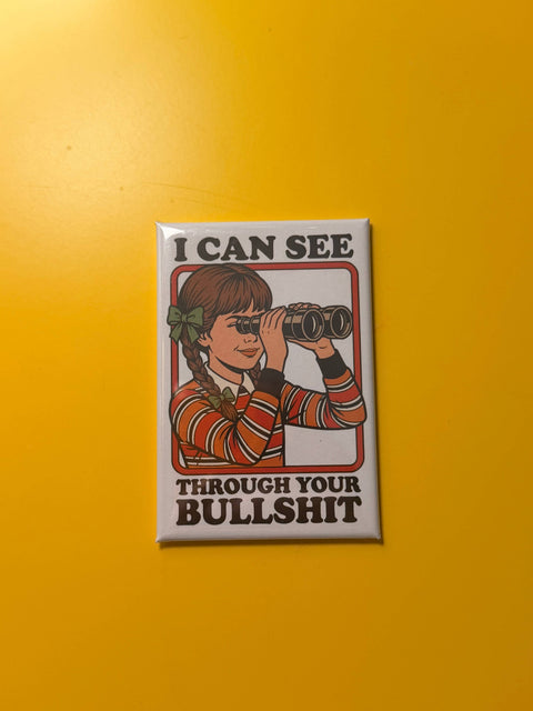 I Can See Through Your Bullshit Magnet