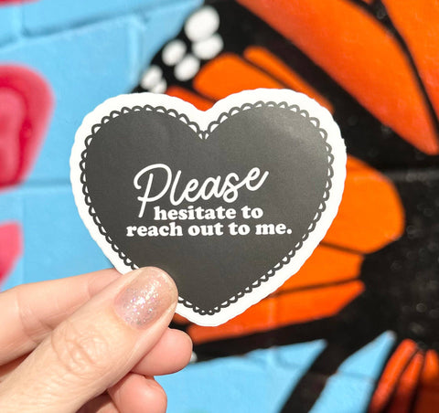 Please Hesitate To Reach Out To Me Sticker