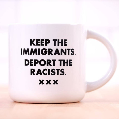 Keep the Immigrants, Deport the Racists Mug