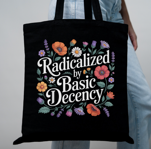Radicalized By Basic Decency Floral Tote Bag