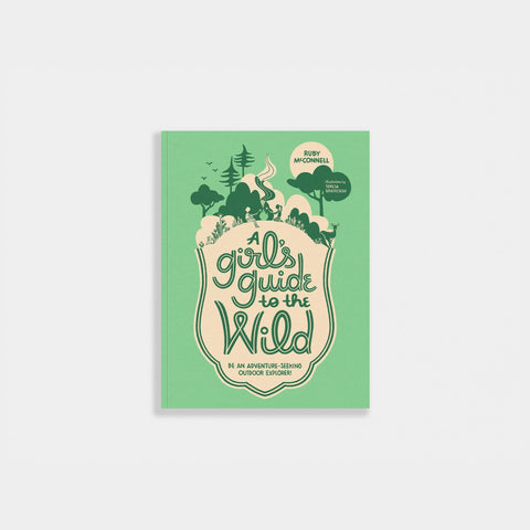 A Girl's Guide to the Wild: For Adventure-Seeking Explorers!