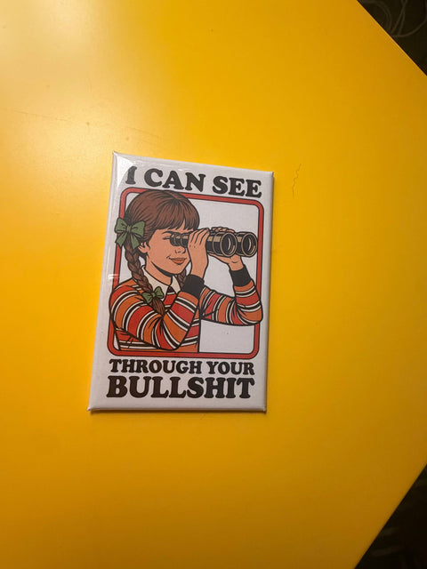 I Can See Through Your Bullshit Magnet
