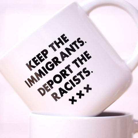 Keep the Immigrants, Deport the Racists Mug