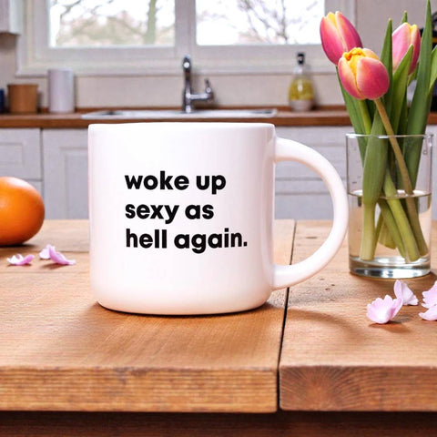 Woke Up Sexy As Hell Again Mug