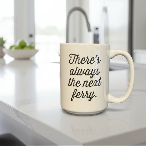 There's Always the Next Ferry Mug