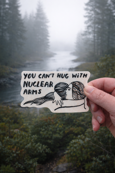 You Can't Hug with Nuclear Arms Sticker