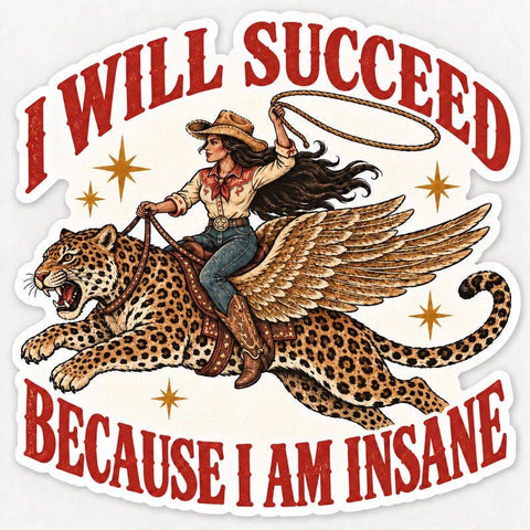 I Will Succeed Because I Am Insane Sticker