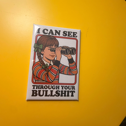 I Can See Through Your Bullshit Magnet