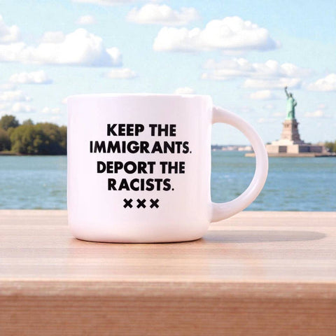 Keep the Immigrants, Deport the Racists Mug
