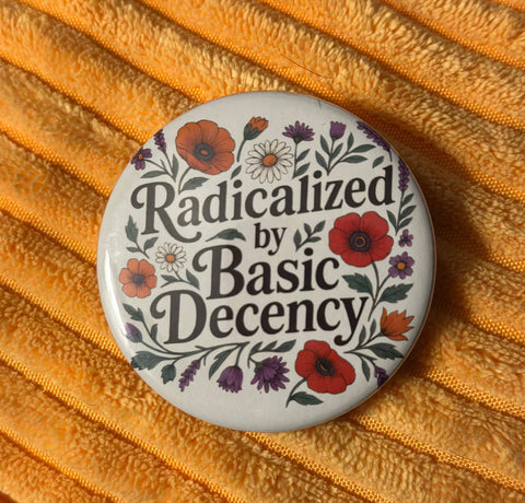 Radicalized By Basic Decency Button
