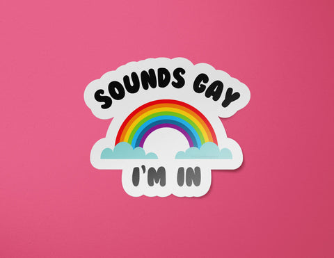 Sounds Gay, I'm In Sticker